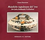 Maioliche Napoletane Del '700. Da Carlo Iii A Ferdinando Iv Di Borbone. Ediz. A Colori - 2
