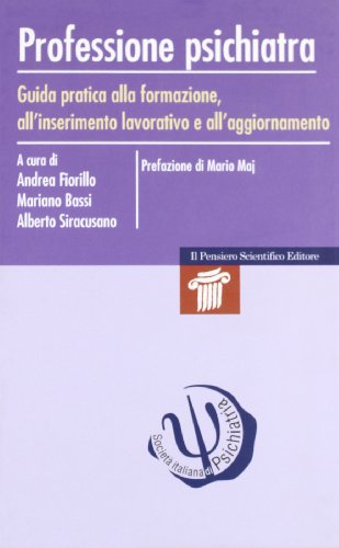  Professione psichiatra. Guida pratica alla formazione, all\'inserimento lavorativo e all\'aggiornamento
