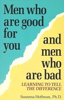 Paperback Men Who Are Good for You and Men Who Are Bad: Learning to Tell the Difference Book