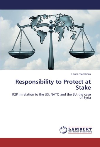 Responsibility to Protect at Stake: R2P in relation to the US, NATO and the EU: the case of Syria