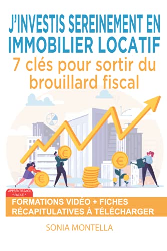J'investis sereinement en immobilier locatif: 7 clés pour sortir...