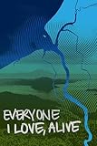 Everyone I Love, Alive