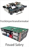 Festkörpertransformator: Revolutionierung des stromnetzes für stromqualität und energieeffizienz (Neue Technologien In Der Elektronik [German] 9)