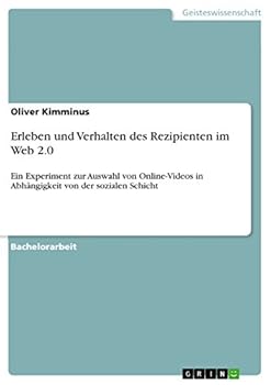 Paperback Erleben und Verhalten des Rezipienten im Web 2.0: Ein Experiment zur Auswahl von Online-Videos in Abhängigkeit von der sozialen Schicht [German] Book