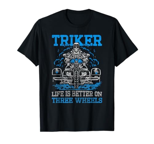 Triker - Life Is Better On Three Wheels - Trike Moto T-Shirt