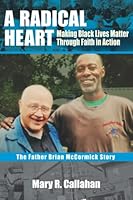 A Radical Heart: Making Black Lives Matter through Faith in Action 0578936283 Book Cover