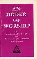 An order of worship for the proclamation of the Word of God and the celebration of the Lord's Supper, with commentary B001OQ636E Book Cover