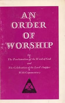An order of worship for the proclamation of the Word of God and the celebration of the Lord's Supper, with commentary