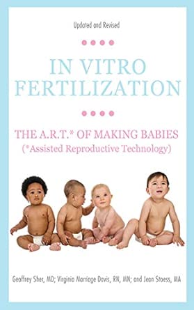 In Vitro Fertilization: The A.R.T. of Making Babies 4th Updated, Revised ed. Edition book cover