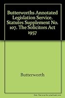 Butterworths Annotated Legislation Service. Statutes Supplement No. 107. The Solicitors Act 1957 B004742L48 Book Cover
