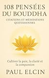  108 Pensées du Bouddha – Citations et méditations quotidiennes: Cultiver la paix, la clarté et la compassion