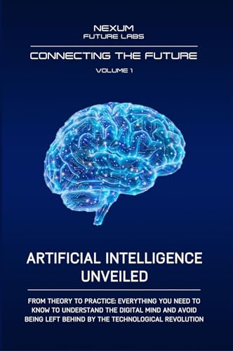 ARTIFICIAL INTELLIGENCE UNVEILED: From theory to practice: everyt...