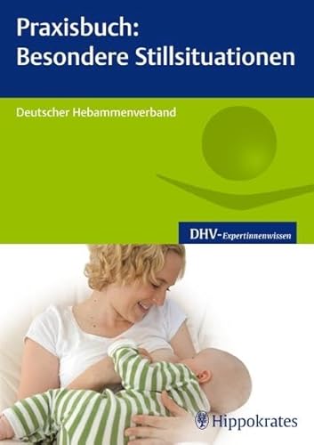 Preisvergleich Produktbild Praxisbuch: Besondere Stillsituationen: Hrsg.: Deutscher Hebammenverband (DHV-Expertinnenwissen)