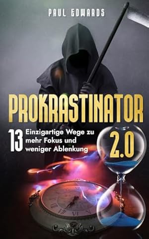 Prokrastinator 2.0: Wege zu mehr Fokus und weniger Ablenkung