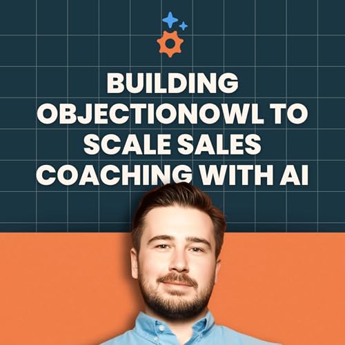 『How Erol Aykan Built ObjectionOwl to Scale Sales Coaching with AI - Ep 16』のカバーアート