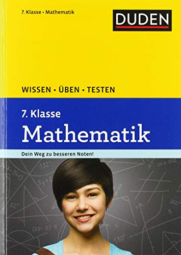 Wissen – Üben – Testen: Mathematik 7. Klasse:Dein Weg Zu besseren noten: Ideal zur Vorbereitung Wissen – Üben – Testen: Mathematik 7. Klasse:Dein Weg Zu besseren noten: Ideal zur Vorbereitung