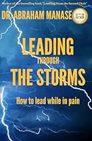 LEADING THROUGH THE STORMS: How To Lead When You Are In Pain 0796175543 Book Cover
