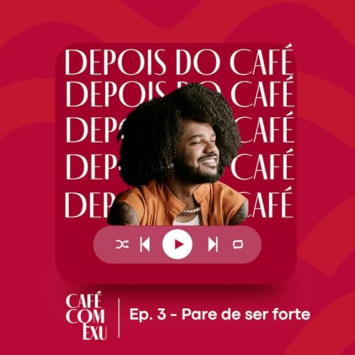 Ep. 3 - Pare de ser Forte