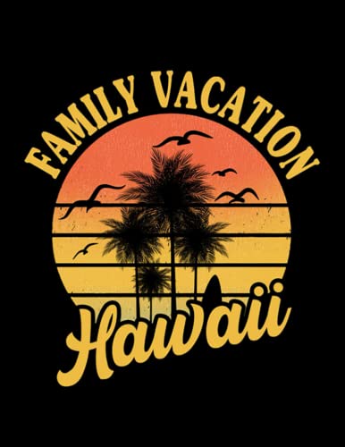 Hawaii Vacation 2022 Hawaii Family Vacation 2022 Souvenir Gift Excellent For Journaling: 8.5" x 11" 100+ Pages