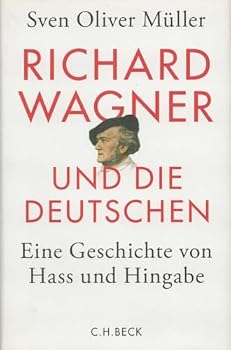 Hardcover Richard Wagner und die Deutschen: Eine Geschichte von Hass und Hingabe [German] Book