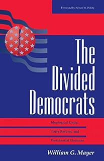 The Divided Democrats: Ideological Unity, Party Reform, And Presidential Elections
