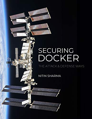 Securing Docker: The Attack and Defense Way by [Nitin Sharma, Jeremy Martin, Daniel Traci]