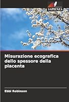Misurazione ecografica dello spessore della placenta (Italian Edition) 6208959640 Book Cover