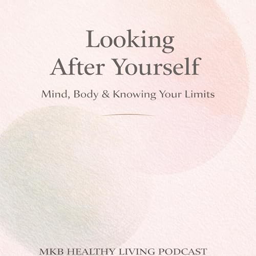 Episode 15 &ndash; Looking After Yourself: Mind, Body & Eating Well
