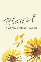 Blessed: A Weekly Gratitude Journal, Floral Reflection Journal B0B166WXPK Book Cover
