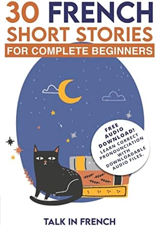 30 French Short Stories for Complete Beginners: Improve your reading and listening skills in French (Learn French for Beginners)
