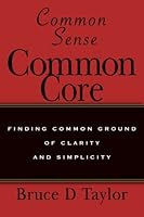 Common Sense Common Core: Finding Common Ground of Clarity and Simplicity 1506128939 Book Cover