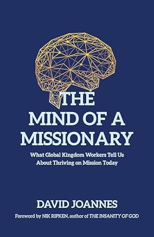 The Mind of a Missionary: What Global Kingdom Workers Tell Us About Thriving on Mission Today
