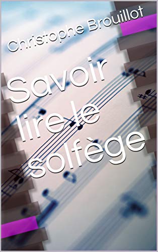 Télécharger Savoir lire le solfège Francais PDF