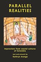Parallel Realities: impressions from coastal cultures of Colombia B0CPWZ1T1X Book Cover