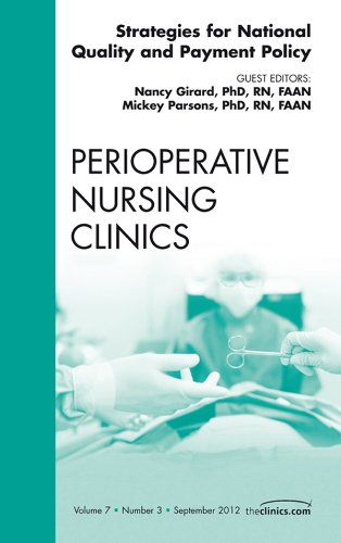 Strategies for National Quality and Payment Policy, An Issue of Perioperative Nursing Clinics (The Clinics: Nursing Book 7) (Volume 7-3)