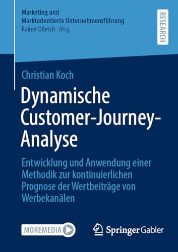 Dynamische Customer-Journey-Analyse: Entwicklung und Anwendung einer Methodik zur kontinuierlichen Prognose der Wertbeiträge von Werbekanälen