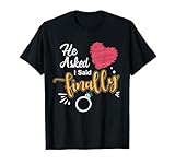 He Asked I Said Finally Matching Couples Engagement Outfit T-Shirt