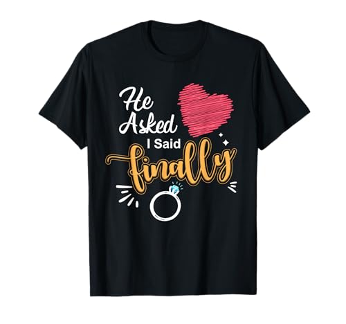 He Asked I Said Finally Matching Couples Engagement Outfit T-Shirt