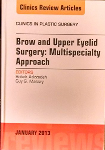 Brow and Upper Eyelid Surgery: Multispecialty Approach (Volume 40-1) (The Clinics: Surgery, Volume 40-1)