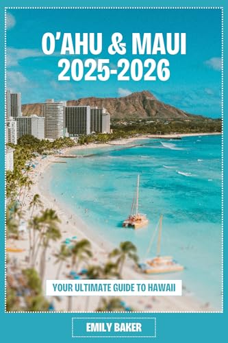 O’AHU & MAUI 2025-2026: YOUR ULTIMATE GUIDE TO HAWAII