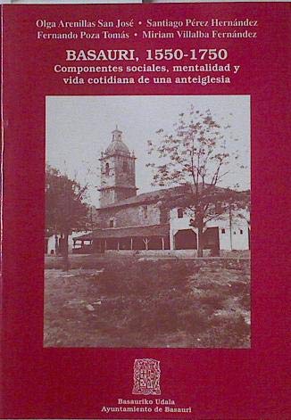 Basauri 1550- 1750 Componentes sociles, mentalidad y vida cotidiana de una anteiglesia