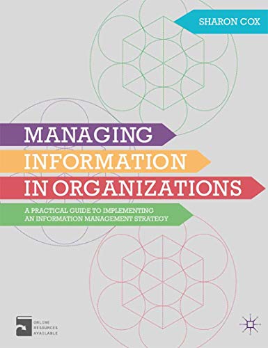 Managing Information in Organizations: A Practical Guide to Implementing an Information Management Strategy