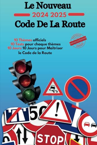 Le Nouveau Code 2024-2025 Code de Route: Maîtriser le Code de la Route en 10 Jours , Guide Complet p