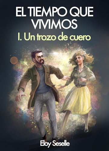 EL TIEMPO EN QUE VIVIMOS: I. UN TROZO DE CUERO