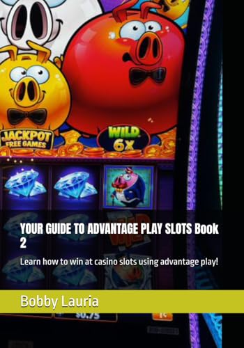 YOUR GUIDE TO ADVANTAGE PLAY SLOTS Book 2: Learn how to win at casino slots using advantage play!