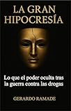  LA GRAN HIPOCRESÍA: Lo que el poder oculta tras la guerra contra las drogas