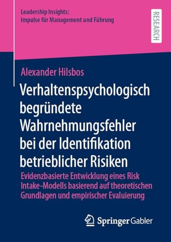 Verhaltenspsychologisch begründete Wahrnehmungsfehler bei der Identifikation betrieblicher Risiken: Evidenzbasierte Entwicklung eines Risk ... Insights: Impulse für Management und Führung)