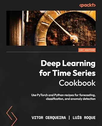Deep Learning for Time Series Cookbook: Use PyTorch and Python recipes for forecasting, classification, and anomaly detection book cover