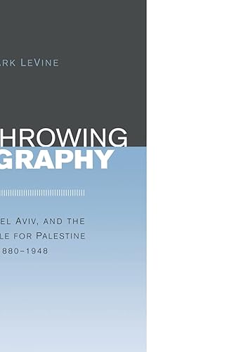 Overthrowing Geography: Jaffa, Tel Aviv, and the Struggle for Palestine, 1880-1948