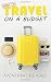 How To Travel On A Budget: 52 Budget Travel Tips